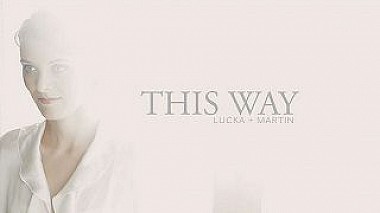 Videographer Leoš Brabec from Prag, Tschechien - Lucka + Martin :: THIS WAY, wedding