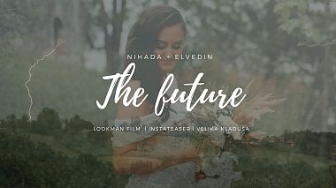 Filmowiec LOOKMAN FILM z Bihać, Bośnia i Hercegowina - The Future ║NIHADA + ELVEDIN ║, SDE, drone-video, showreel, wedding