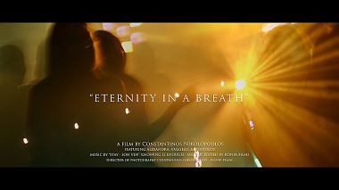 Filmowiec Constantinos Nikolopoulos z Ateny, Grecja - Eternity in a breath (Wedding/Christening trailer), wedding