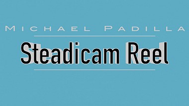 Videographer Michael Padilla from Brea, USA - Steadicam Reel (2015), corporate video, event, showreel, wedding